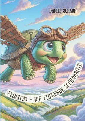 Felicitas - Die fliegende Schildkröte