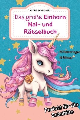 Das große EINHORN Mal- und Rätselbuch. Perfekt für die Schultüte.: Für Mädchen und Jungen: Zauberhafte Einhorn-Ausmalbilder, Rätsel und Labyrinthe 1