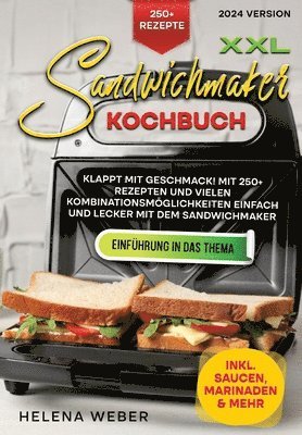 bokomslag XXL Sandwichmaker Kochbuch: Klappt mit Geschmack! Mit 250+ Rezepten und vielen Kombinationsmöglichkeiten einfach und lecker mit dem Sandwichmaker