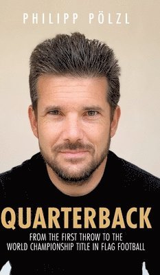 Quarterback: From the first throw to the world championship title in flag football 1