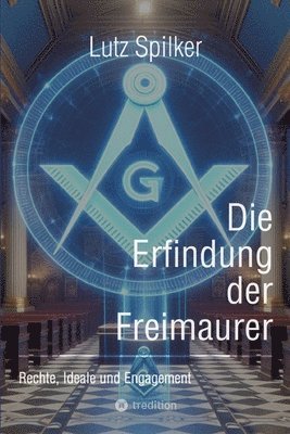 Lutz Spilker - Die Erfindung der Freimaurer: Rechte, Ideale und Engagement, Häftad