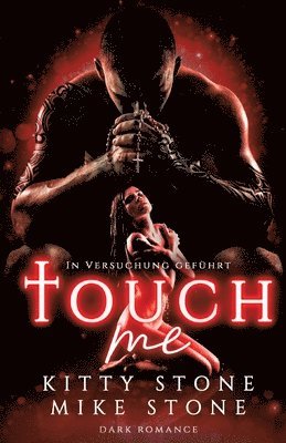 Kitty Stone, Mike Stone - Touch me - In Versuchung geführt: Dark Romance, Häftad