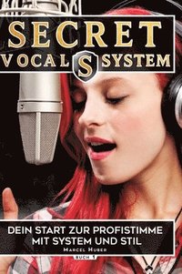 bokomslag Secret Vocal System, Das Konzept, das Gesang revolutioniert, SVS, Gesang, Gesangbuch, Marcel Huber