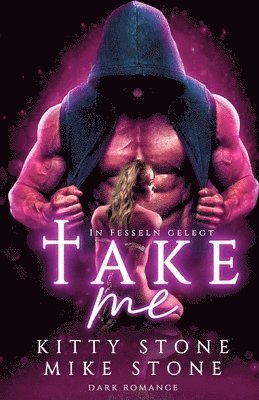 Kitty Stone, Mike Stone - Take me - In Fesseln gelegt: Dark Romance, Häftad