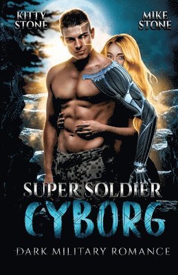 Super Soldier - Cyborg: Dark Military Romance 1