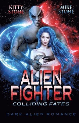 Kitty Stone, Mike Stone - Alien Fighter - Colliding Fates: Dark Alien Romance, Häftad