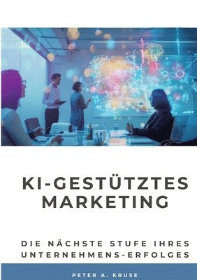 bokomslag KI-gestütztes Marketing: Die nächste Stufe ihres Unternehmens-Erfolges