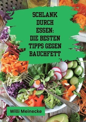 bokomslag Schlank durch Essen: Die besten Tipps gegen Bauchfett: Mit 100 ausführlichen Rezepten!