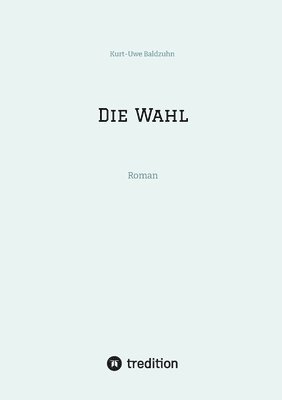 Die Wahl: Roman