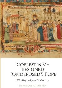 bokomslag Coelestin V - Resigned (or deposed?) Pope: His Biography in its Context