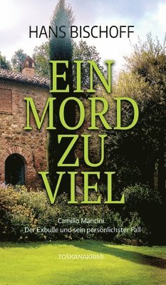 Ein Mord zu viel: Camillo Mancini. Der Exbulle und sein persönlichster Fall. Toskanakrimi 1