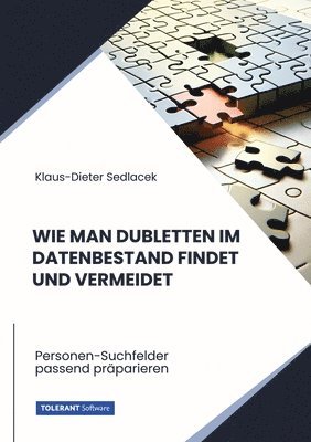 Klaus-Dieter Sedlacek - Wie man Dubletten im Datenbestand findet und vermeidet: Personen-Suchfelder passend präparieren, Häftad