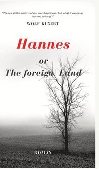 bokomslag Hannes or The foreign Land: We are all the architects of our own happiness. But what if we never learned to forge?
