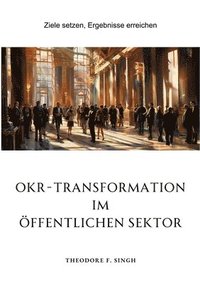 bokomslag OKR-Transformation im öffentlichen Sektor: Ziele setzen, Ergebnisse erreichen