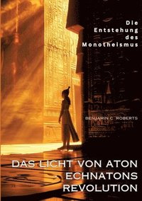 bokomslag Das Licht von Aton -  Echnatons Revolution