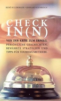 bokomslag Check in (N): Von der Krise zum Erfolg. Persönliche Geschichten, bewährte Strategien, Tipps und Marketing Strategien für Tourismusbetriebe