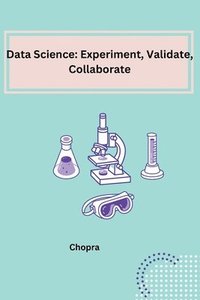 bokomslag Data Science: Experiment, Validate, Collaborate
