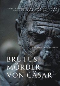 bokomslag Brutus, Mörder von Cäsar: Eine Chronik von Idealen, Verrat und der Geburt der Autokratie