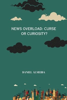 bokomslag News Overload: Curse or Curiosity