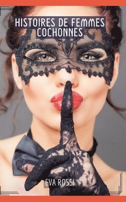 Eva Rossi - Histoires de Femmes Cochonnes: Compilation Érotique de Sexe sans Limites pour Adultes, Inbunden