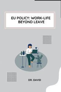 bokomslag EU Policy: Work-Life Beyond Leave