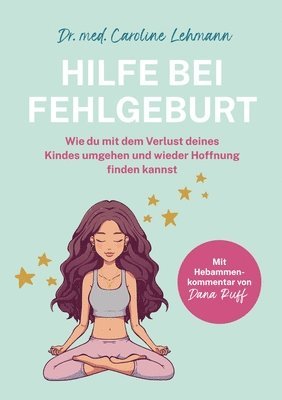 Shirley Michaela Seul, Med Caroline Lehmann - Hilfe bei Fehlgeburt: Wie du mit dem Verlust deines Kindes umgehen und wieder Hoffnung finden kannst, Häftad