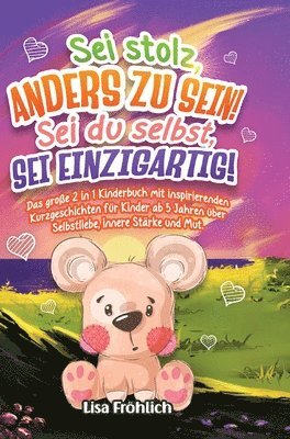 bokomslag Sei stolz, anders zu sein! Sei du selbst, sei einzigartig!: Das große 2 in 1 Kinderbuch mit inspirierenden Kurzgeschichten für Kinder ab 5 Jahren über