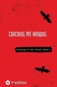 bokomslag Coaching mit Wirkung: Coaching in der Praxis Band 1