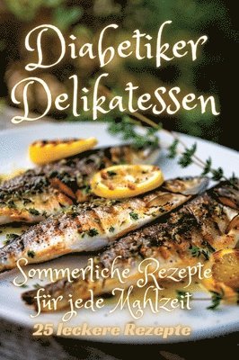 bokomslag Diabetiker Delikatessen: Sommerliche Rezepte für jede Mahlzeit