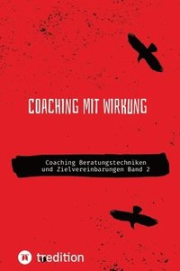 bokomslag Coaching mit Wirkung: Coaching Beratungstechniken und Zielvereinbarungen Band 2