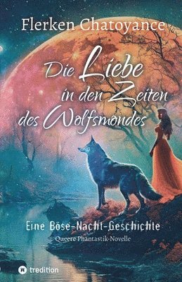 bokomslag Die Liebe in den Zeiten des Wolfsmondes: Eine Böse-Nacht-Geschichte