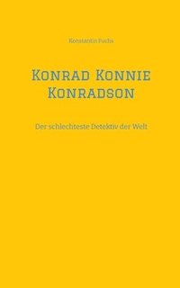 bokomslag Konrad Konnie Konradson: Der schlechteste Detektiv der Welt