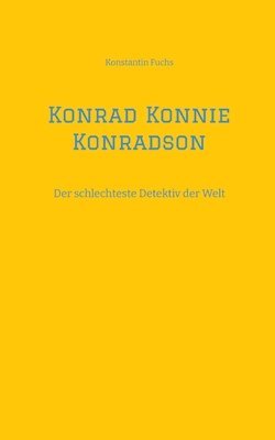 bokomslag Konrad Konnie Konradson: Der schlechteste Detektiv der Welt