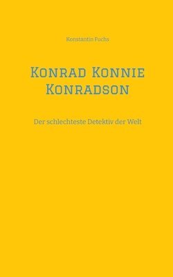 Konstantin Fuchs - Konrad Konnie Konradson: Der schlechteste Detektiv der Welt, Häftad