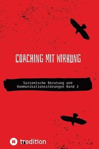 bokomslag Coaching mit Wirkung: Systemische Beratung und Kommunikationsstörungen Band 3