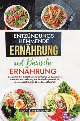 bokomslag Entzündungshemmende Ernährung und Basische Ernährung: Das große 2-in-1 Kochbuch mit einfachen und gesunden Rezepten zur Linderung von Entzündungen und