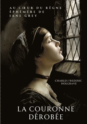 bokomslag La couronne dérobée: Au coeur du règne éphémère de Jane Grey