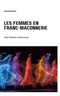 bokomslag Les femmes en franc-maçonnerie: Une histoire méconnue