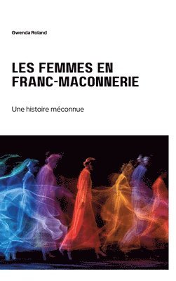 Gwenda Roland - Les femmes en franc-maçonnerie: Une histoire méconnue, Inbunden