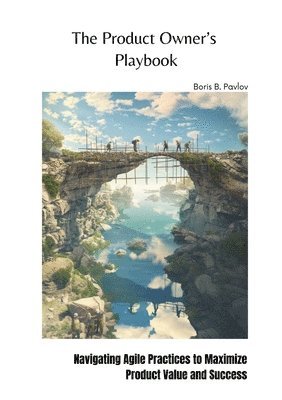 bokomslag The Product Owner's Playbook: Navigating Agile Practices to Maximize Product Value and Success