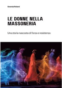 bokomslag Le Donne nella Massoneria: Una storia nascosta di forza e resistenza