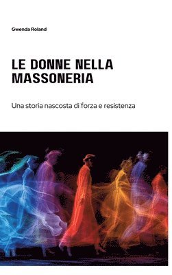 Le Donne nella Massoneria: Una storia nascosta di forza e resistenza 1