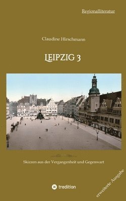 Claudine Hirschmann - Leipzig 3: Skizzen aus der Vergangenheit und Gegenwart (erweiterte Ausgabe), Häftad