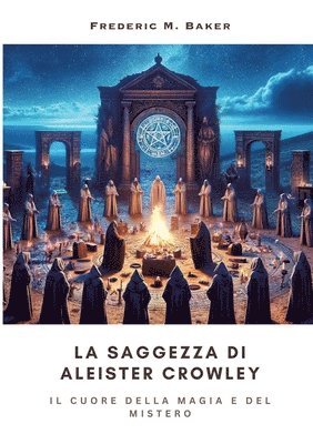 bokomslag La Saggezza di Aleister Crowley: Il Cuore della Magia e del Mistero