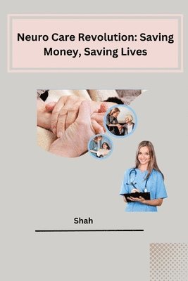 bokomslag Neuro Care Revolution: Saving Money, Saving Lives