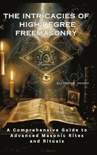 bokomslag The Intricacies of  High-Degree Freemasonry