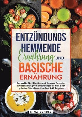 bokomslag Entzündungshemmende Ernährung und Basische Ernährung: Das große 2-in-1 Kochbuch mit leckeren Rezepten zur Reduzierung von Entzündungen und für einen o