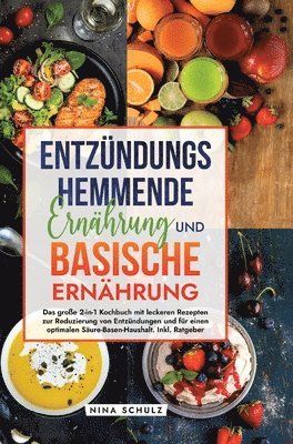 Entzündungshemmende Ernährung und Basische Ernährung: Das große 2-in-1 Kochbuch mit leckeren Rezepten zur Reduzierung von Entzündungen und für einen o 1