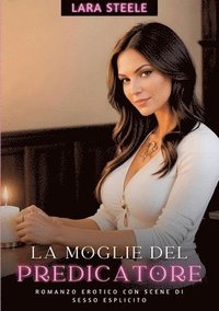 bokomslag La Moglie del Predicatore: Romanzo Erotico con Scene di Sesso Esplicito