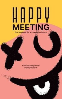 bokomslag Happy Meeting: The playbook for an awesome future.